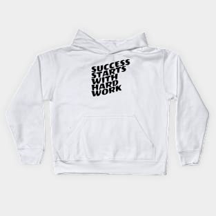 Success Starts With Hardwork Kids Hoodie